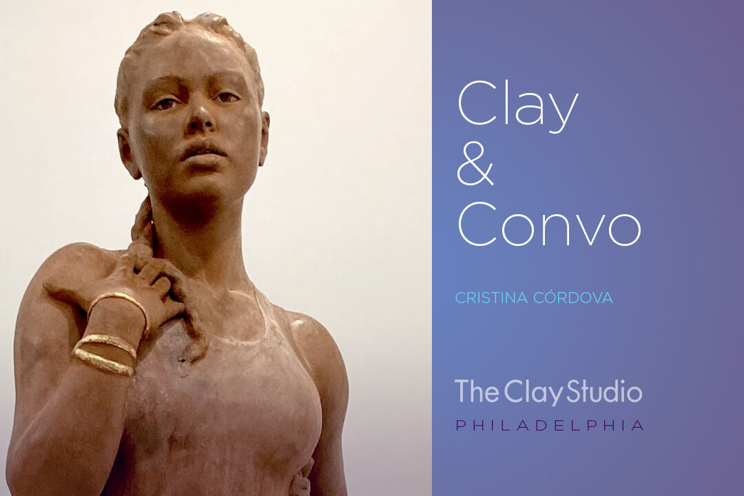 The Clay Studio, Clay and Conversations, Meet Cristina Cordova Thursday, March 16, 1PM EST on Zoom